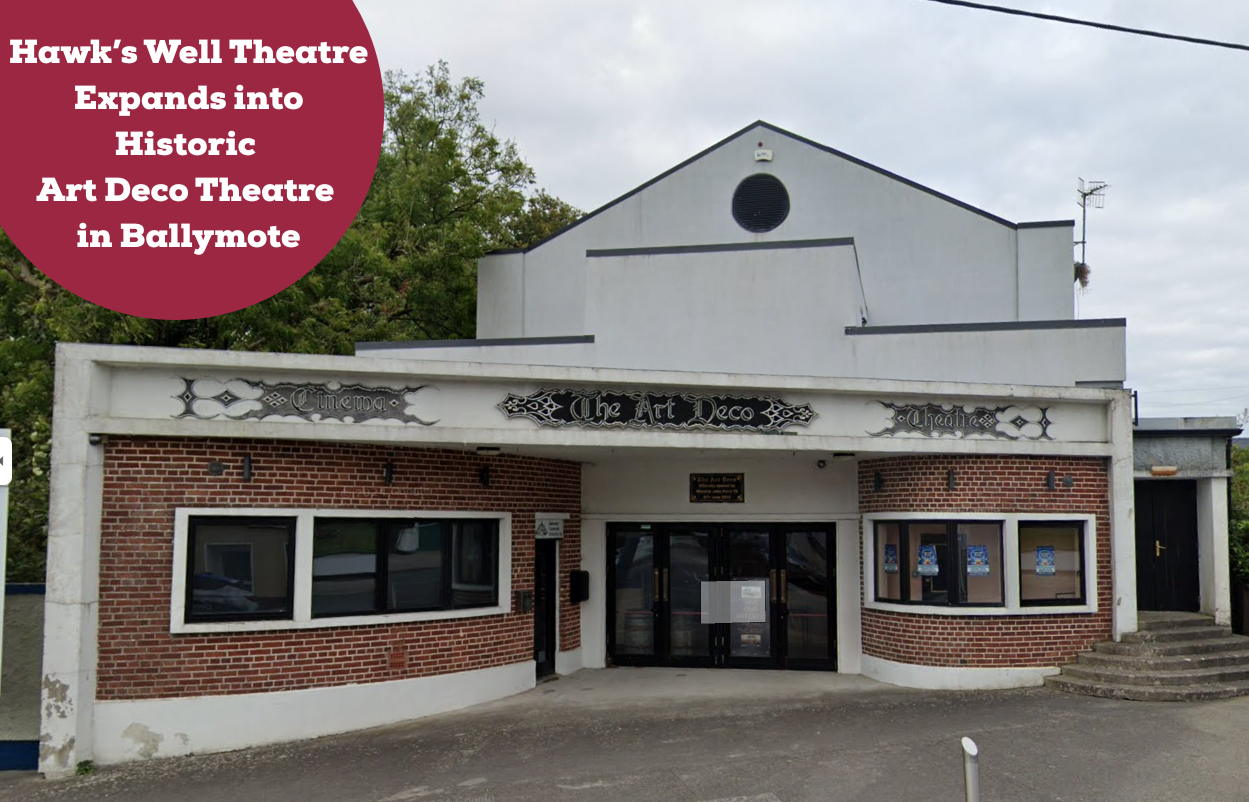Hawk’s Well Theatre Expands into Historic Art Deco Theatre in Ballymote